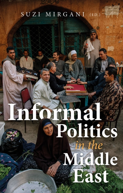 Book cover of: Informal Politics in the Middle East. By: Suzi Mirgani