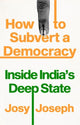 Book cover of: How to Subvert a Democracy. By: Josy Joseph