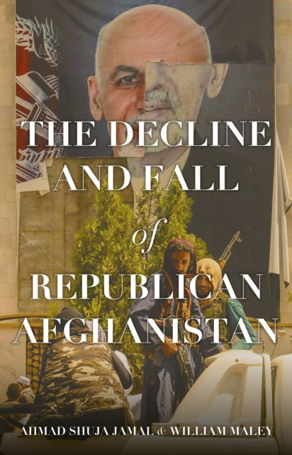 Book cover of: Decline and Fall of Republican Afghanistan. By: Ahmad Shuja Jamal