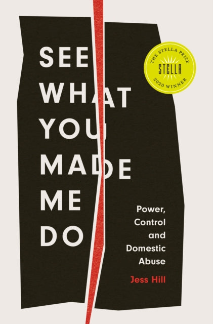 See What You Made Me Do, Power, Control and Domestic Abuse 9781787388260 Jess Hill
