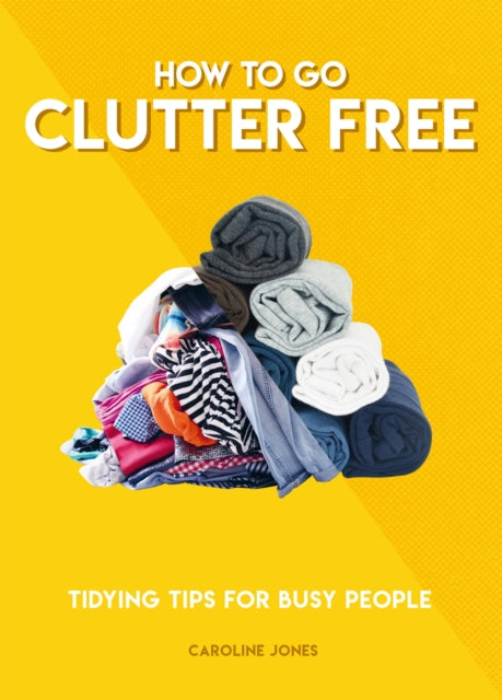 Book cover of: How to Go Clutter Free. By: Caroline Jones