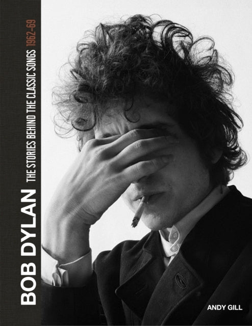 Book cover of: Bob Dylan: The Stories Behind the Songs, 1962-69. By: Andy Gill
