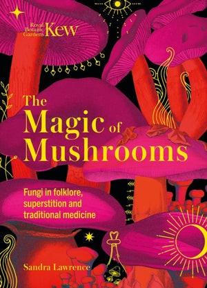 Kew - The Magic of Mushrooms, Fungi in folklore, superstition and traditional medicine