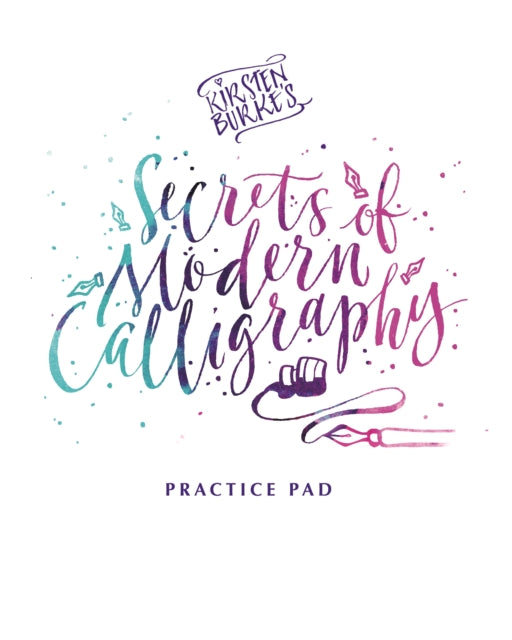 Book cover of: Kirsten Burke's Secrets of Modern Calligraphy Practice Pad. By: Kirsten Burke