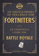 Book cover of: Encyclopedia of Strategy for Fortniters: An Unofficial Guide for Battle Royale. By: Jason R Rich