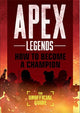 Book cover of: Apex Legends: How to Become A Champion (The Unofficial Guide)