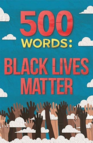500 Words, A collection of short stories that reflect on the Black Lives Matter movement