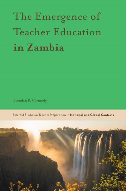 Book cover of: Emergence of Teacher Education in Zambia. By: Brendan P. Carmody
