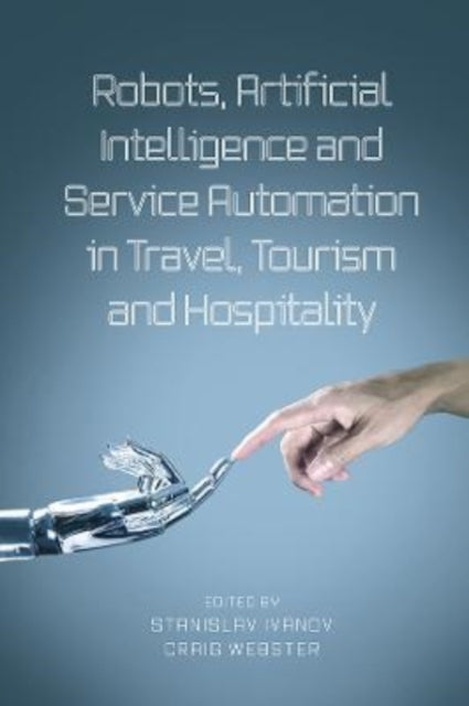 Book cover of: Robots, Artificial Intelligence and Service Automation in Travel, Tourism and Hospitality. By: Stanislav Ivanov