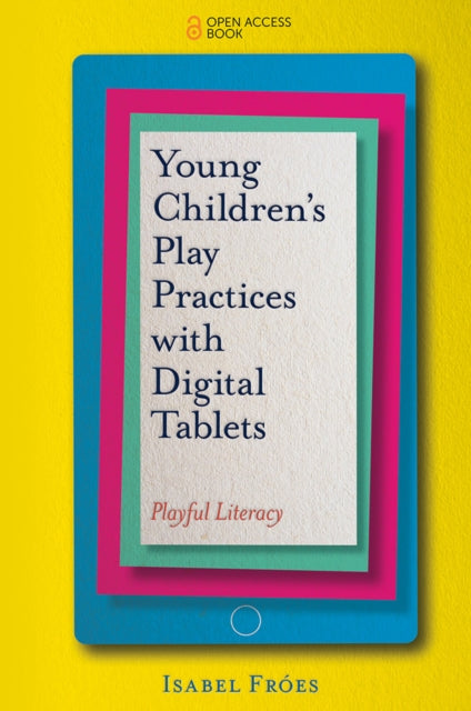 Book cover of: Young Children’s Play Practices with Digital Tablets. By: Isabel Froes