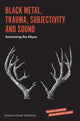 Book cover of: Black Metal, Trauma, Subjectivity and Sound. By: Jasmine Hazel Shadrack