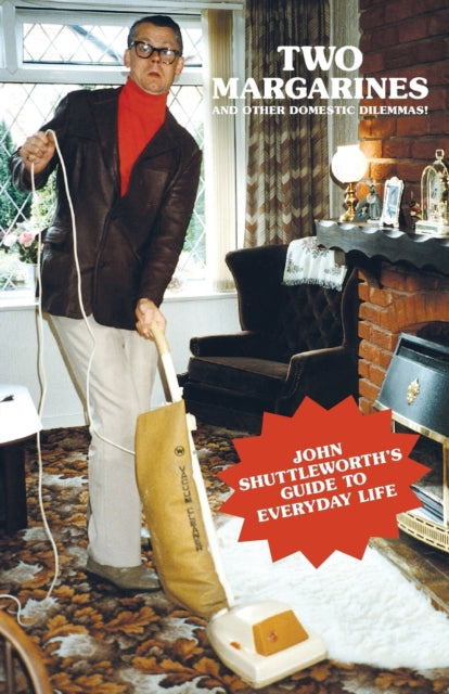 Book cover of: Two Margarines and Other Domestic Dilemmas! John Shuttleworth's Guide to Everyday Life. By: Graham Fellows