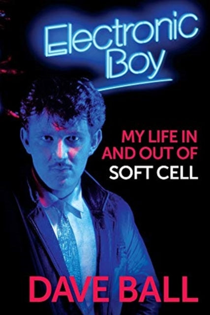 Book cover of: Electronic Boy: My Life In and Out of Soft Cell. By: Dave Ball