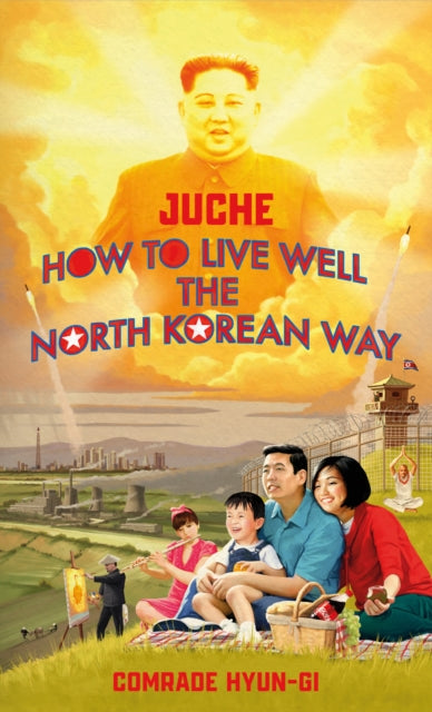 Book cover of: Juche - How to Live Well the North Korean Way. By: Oliver Grant