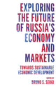 Book cover of: Exploring the Future of Russia's Economy and Markets. By: Bruno S. Sergi