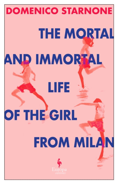 Mortal and Immortal Life of the Girl from Milan, The new novel by acclaimed and bestselling Italian novelist 9781787705333 Domenico Starnone