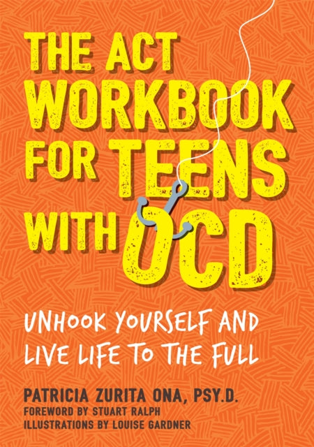 Book cover of: ACT Workbook for Teens with OCD. By: Patricia Zurita Ona