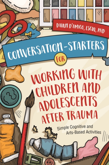 Book cover of: Conversation-Starters for Working with Children and Adolescents After Trauma. By: Dawn D'Amico