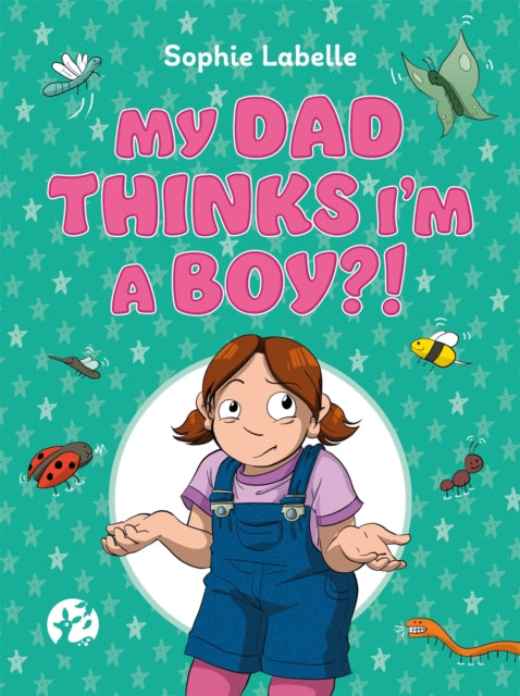 Book cover of: My Dad Thinks I'm a Boy?!. By: Sophie Labelle