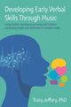 Book cover of: Developing Early Verbal Skills Through Music. By: Tracy Jeffery