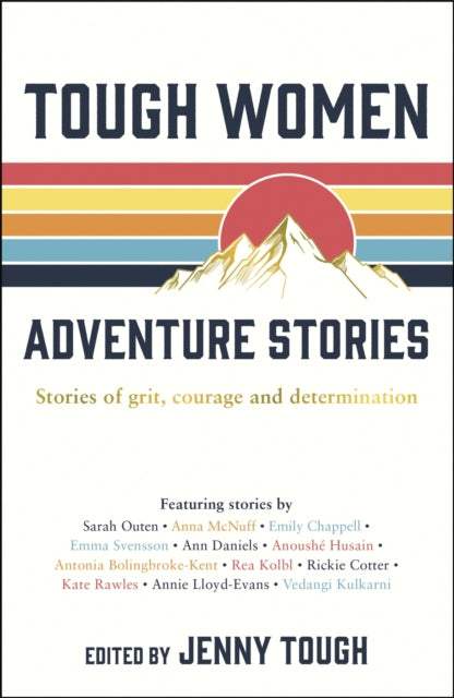 Tough Women Adventure Stories, Stories of Grit, Courage and Determination