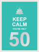 Book cover of: Keep Calm You're Only 50. By: Summersdale