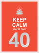 Book cover of: Keep Calm You're Only 40. By: Summersdale