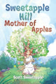 Book cover of: Sweetapple Hill: Mother of Apples. By: Scott Sweetapple