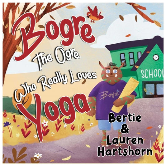 Book cover of: Bogre The Ogre Who Really Loves Yoga
