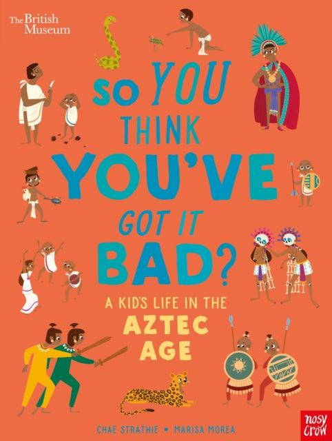 Book cover of: British Museum: So You Think You've Got it Bad? A Kid's Life in the Aztec Age