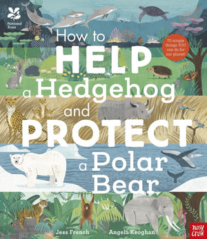 National Trust: How to Help a Hedgehog and Protect a Polar Bear, 70 Everyday Ways to Save Our Planet