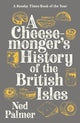 Book cover of: Cheesemonger's History of The British Isles. By: Ned Palmer