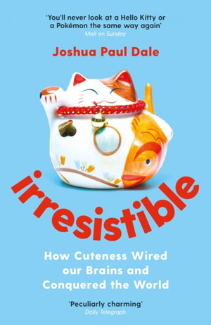 Irresistible, How Cuteness Wired our Brains and Conquered the World