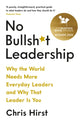 Book cover of: No Bullsh*t Leadership. By: Chris Hirst