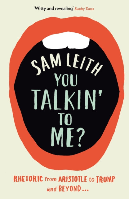 You Talkin' To Me?, Rhetoric from Aristotle to Trump and Beyond ... 9781788163187 Sam Leith