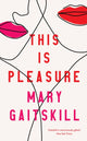 Book cover of: This is Pleasure. By: Mary Gaitskill