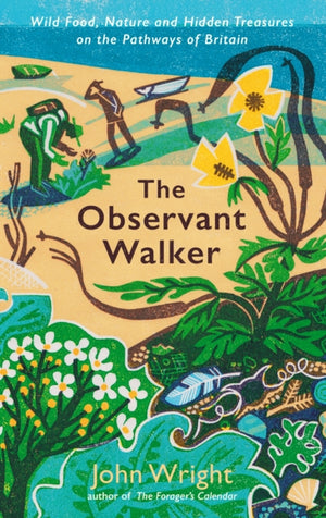 Observant Walker, Wild Food, Nature and Hidden Treasures on the Pathways of Britain