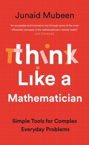 Think Like a Mathematician, Simple Tools for Complex Everyday Problems