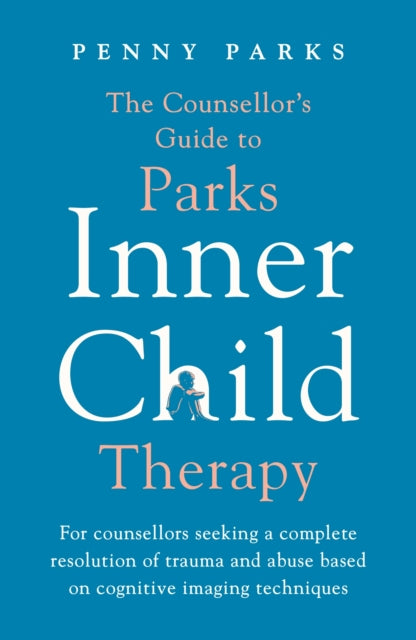 Book cover of: Counsellor's Guide to Parks Inner Child Therapy. By: Penny Parks