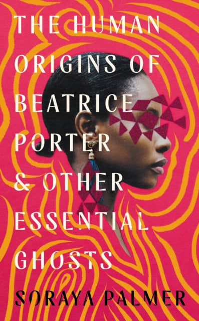 Book cover of: Human Origins of Beatrice Porter and Other Essential Ghosts. By: Soraya Palmer