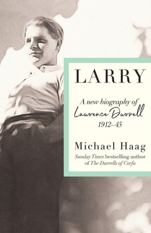 Larry, A New Biography of Lawrence Durrell, 1912–1945