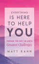 Book cover of: Everything Is Here to Help You. By: Matt Kahn