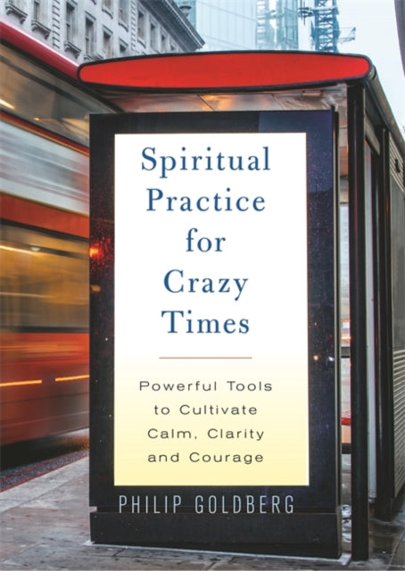 Book cover of: Spiritual Practice for Crazy Times. By: Philip Goldberg