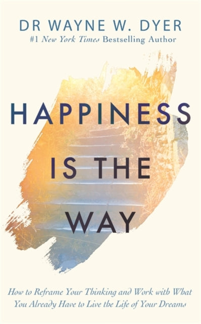 Book cover of: Happiness Is the Way. By: Wayne W. Dyer