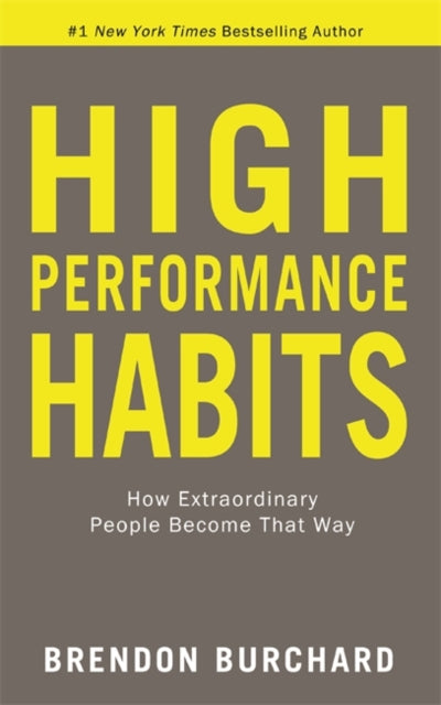 High Performance Habits, How Extraordinary People Become That Way