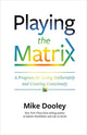 Book cover of: Playing the Matrix. By: Mike Dooley