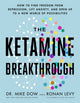 Book cover of: Ketamine Breakthrough. By: Mike Dow