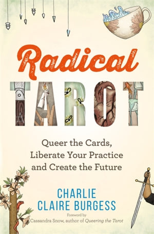 Radical Tarot, Queer the Cards, Liberate Your Practice and Create the Future