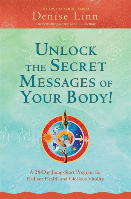 Book cover of: Unlock the Secret Messages of Your Body!. By: Denise Linn