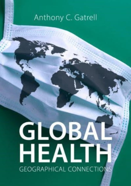 Book cover of: Global Health. By: Anthony C. Gatrell